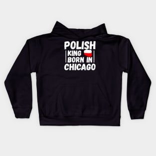 Polish king born in Chicago Kids Hoodie